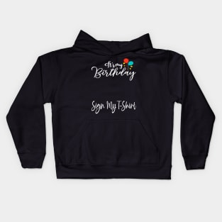 It's My Birthday Sign My T-Shirt Funny Birthday Quote Attention Make, Birthday kid Kids Hoodie